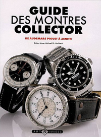 Guide des montres collector : De Audemars Piguet à Zénith, Stefan Muser, Michael Ph Horlbeck, Peter Braun et Mélanie Jaschob